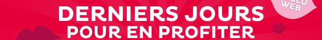 DERNIERS JOURS POUR EN PROFITER