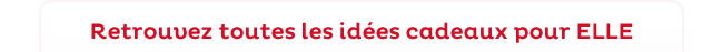 Retrouvez toutes les idées cadeaux pour ELLE