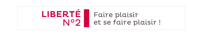 LIBERTÉ N°2 - Faire plaisir et se faire plaisir