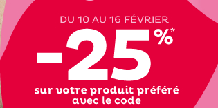 Du 10 au 16 février, -25%* sur votre produit préféré avec le code