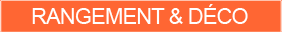 RANGEMENT & DECO