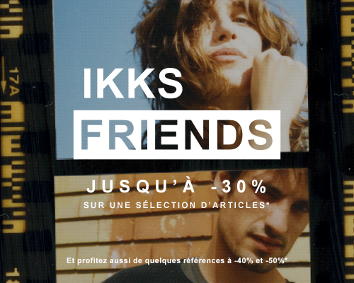 IKKS FRIENDS / JUSQU'À -30% SUR UNE SÉLECTION D'ARTICLES*
