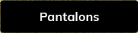 PANTALONS