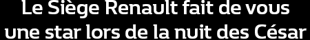 Le Siège Renault fait de vous une star lors de la nuit des César
