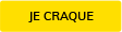 JE CRAQUE