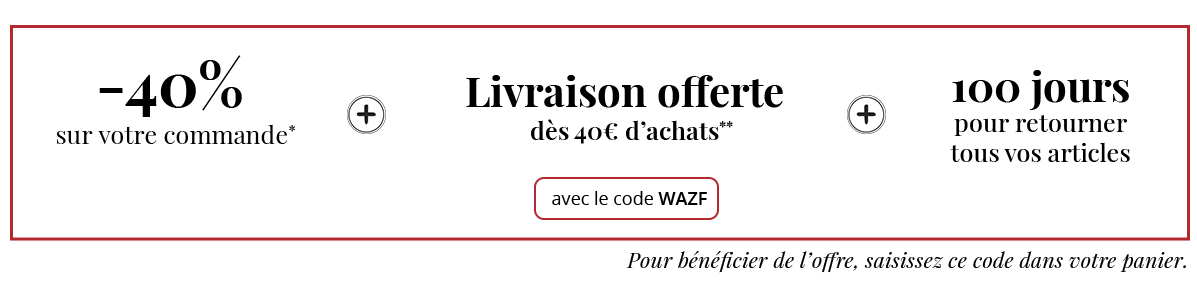 -40% sur votre commande* + livraison offerte dès 40€ d'achats** + 100 jours pour retourner tous vos articles